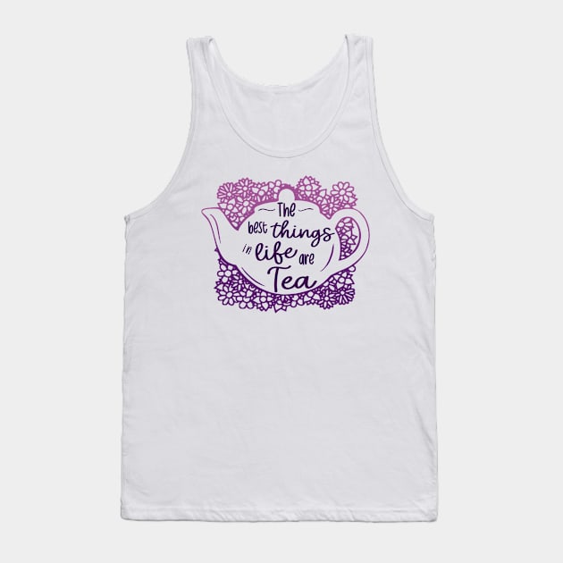 The Best Things In Life Are Tea Tank Top by Fun4theBrain